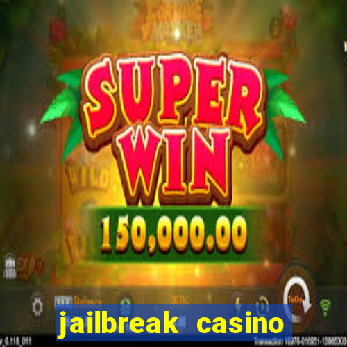 jailbreak casino code locations