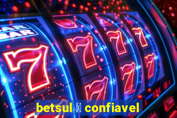 betsul 茅 confiavel