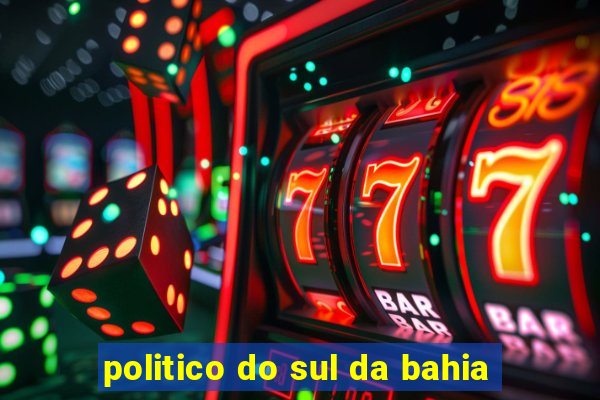 politico do sul da bahia