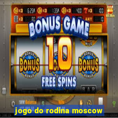 jogo do rodina moscow