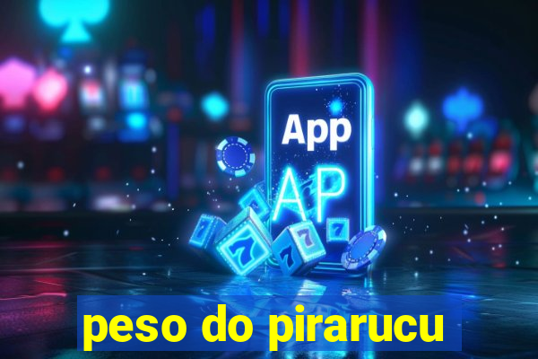 peso do pirarucu