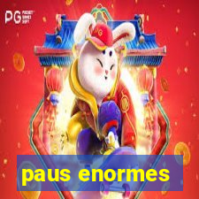 paus enormes