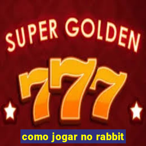 como jogar no rabbit