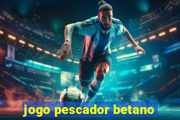 jogo pescador betano