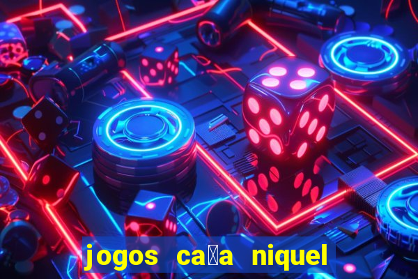 jogos ca莽a niquel que paga dinheiro real