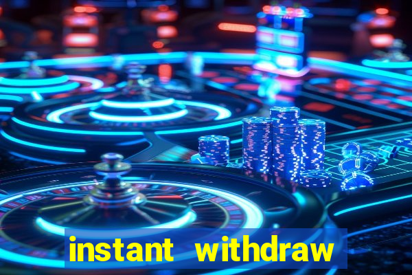 instant withdraw online casino