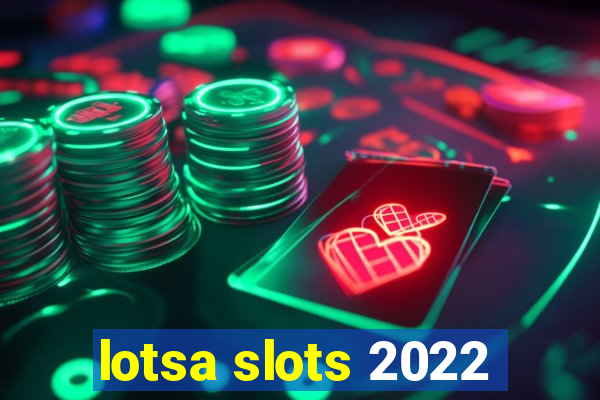 lotsa slots 2022