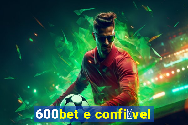 600bet e confi谩vel