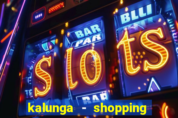 kalunga - shopping da bahia