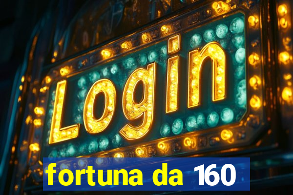 fortuna da 160