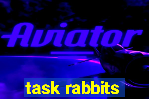 task rabbits