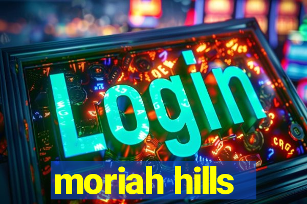 moriah hills