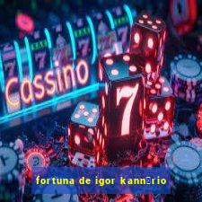 fortuna de igor kann谩rio