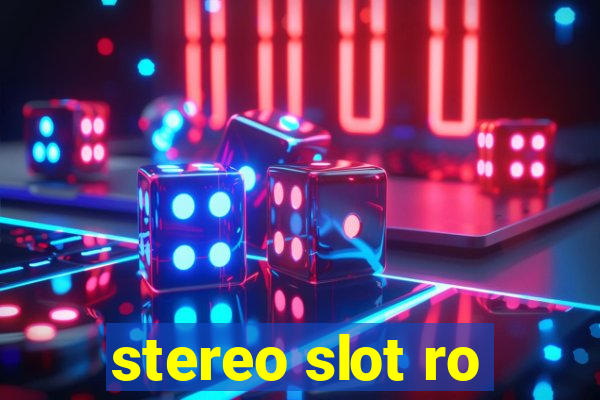 stereo slot ro