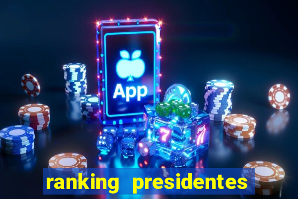 ranking presidentes do brasil