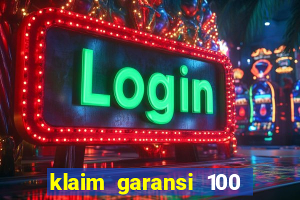 klaim garansi 100 slot garansi uang kembali