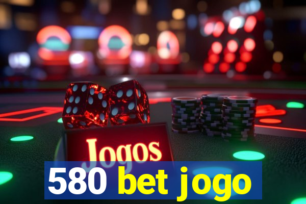 580 bet jogo