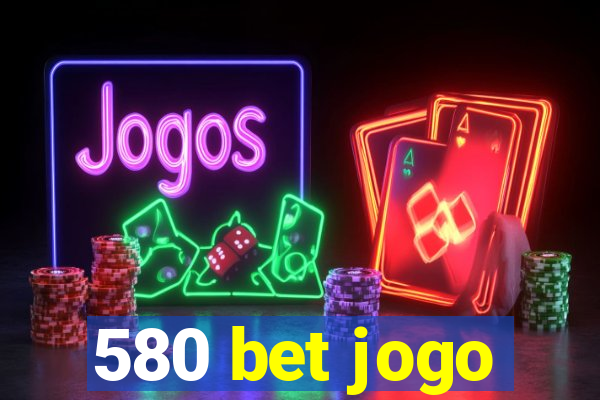 580 bet jogo