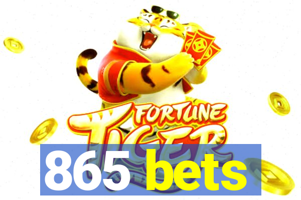 865 bets