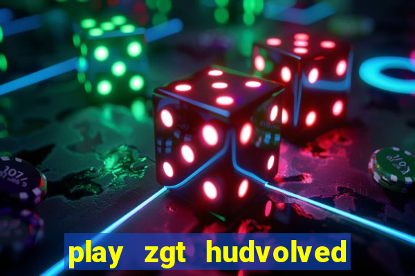 play zgt hudvolved new version