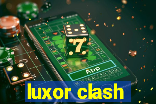 luxor clash