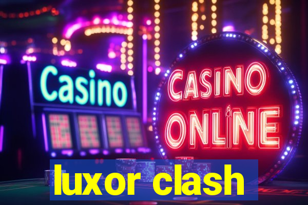 luxor clash