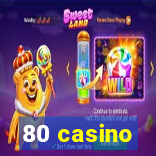 80 casino