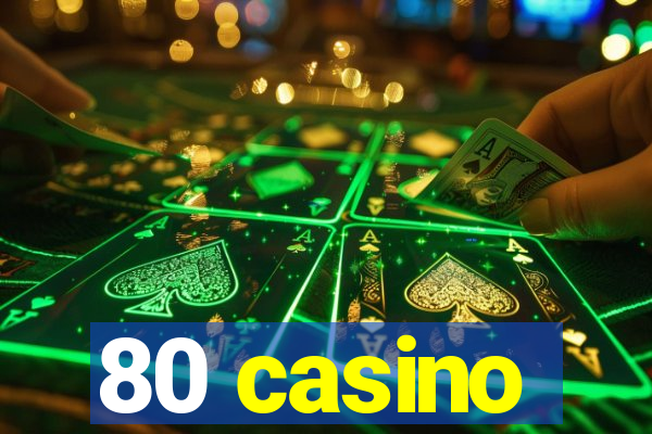 80 casino