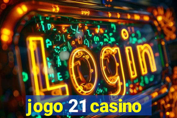 jogo 21 casino