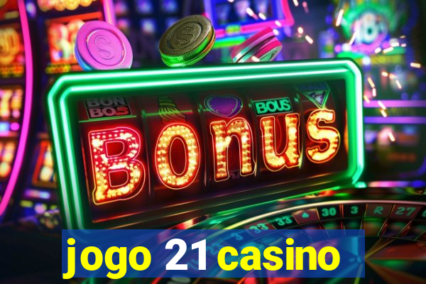 jogo 21 casino