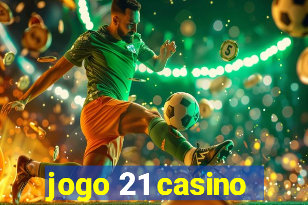 jogo 21 casino