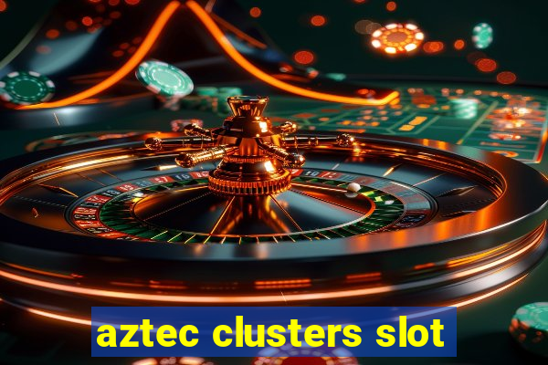 aztec clusters slot