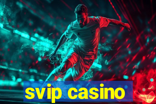 svip casino