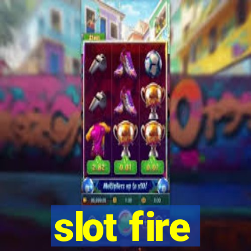 slot fire