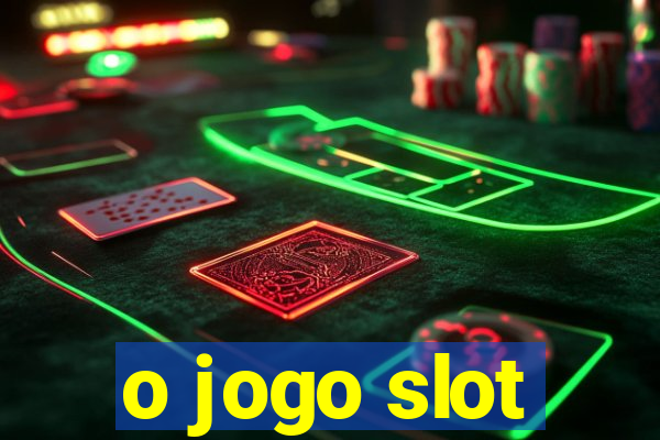 o jogo slot