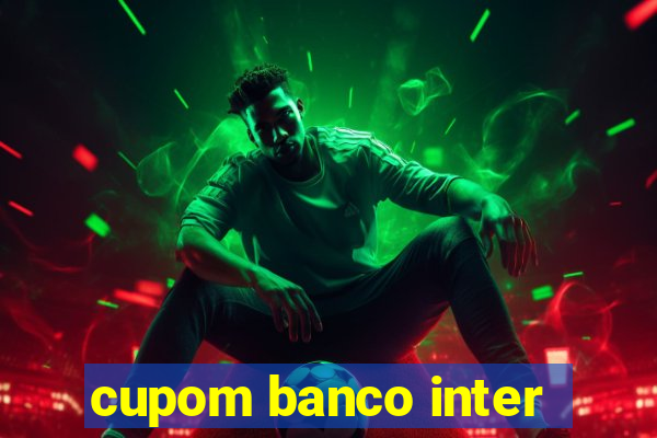 cupom banco inter