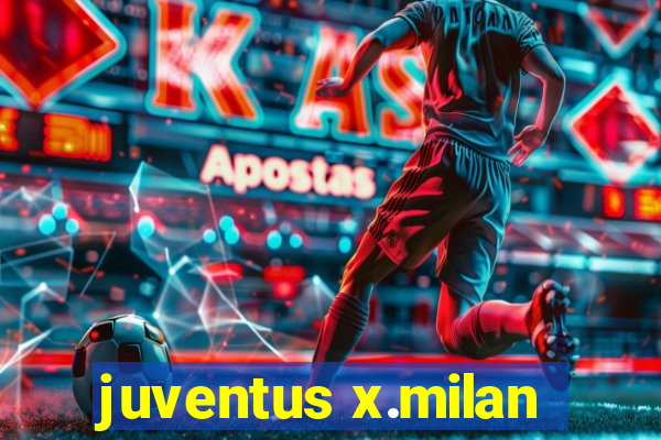 juventus x.milan