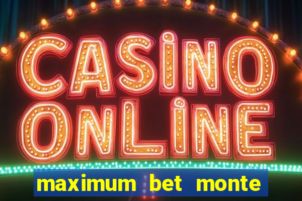 maximum bet monte carlo casino