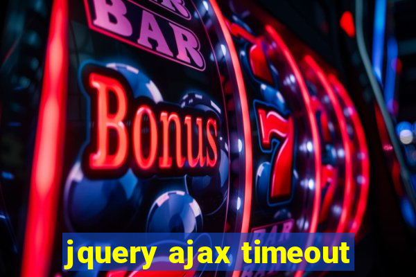 jquery ajax timeout