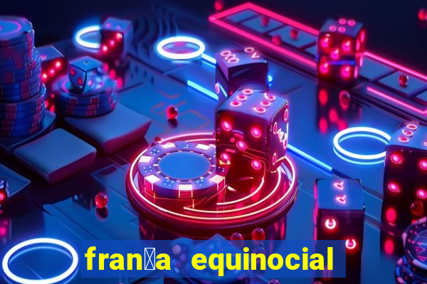 fran莽a equinocial o que