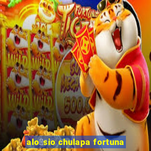 alo铆sio chulapa fortuna