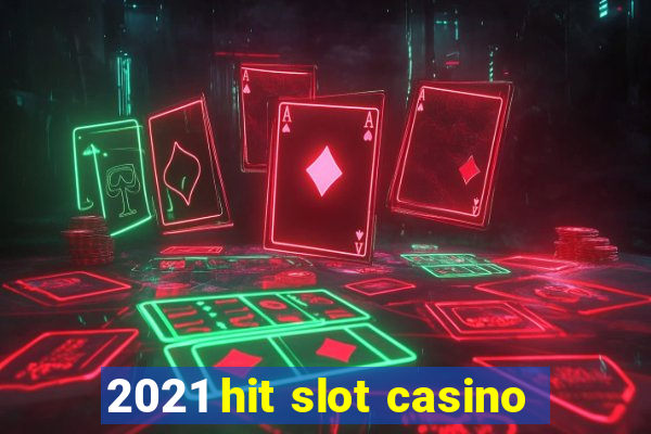 2021 hit slot casino