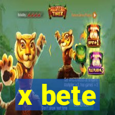 x bete