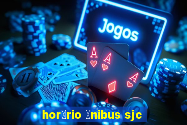 hor谩rio 么nibus sjc