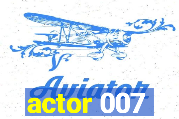 actor 007