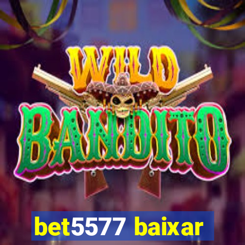 bet5577 baixar