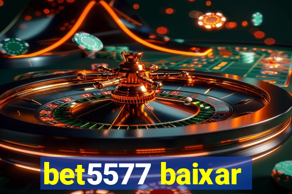 bet5577 baixar