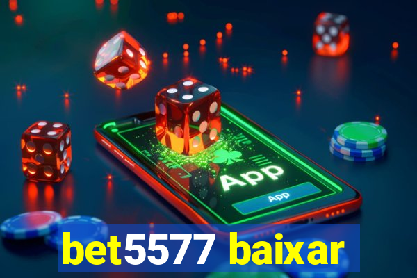 bet5577 baixar