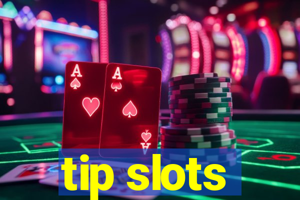 tip slots