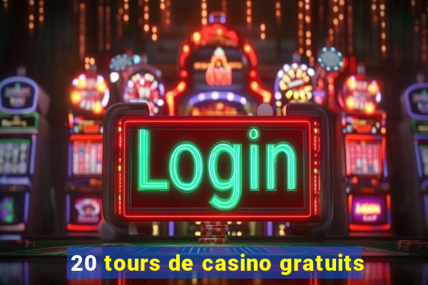 20 tours de casino gratuits